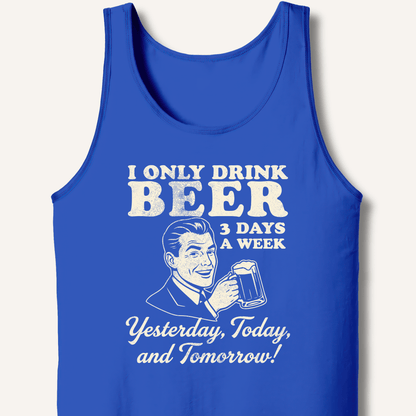 I Only Drink Beer 3 Days A Week Tank - Sip & Shirt