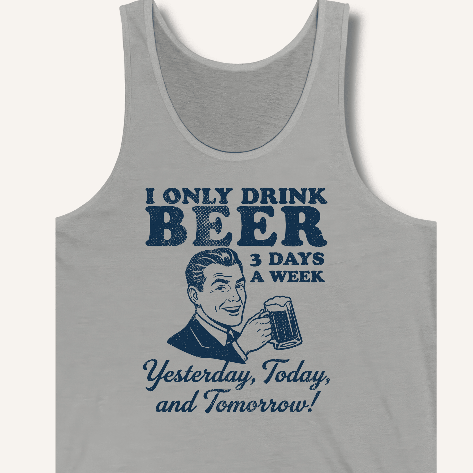 I Only Drink Beer 3 Days A Week Tank - Sip & Shirt