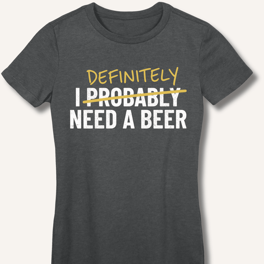 I Probably Need A Beer Fitted T-Shirt - Sip & Shirt