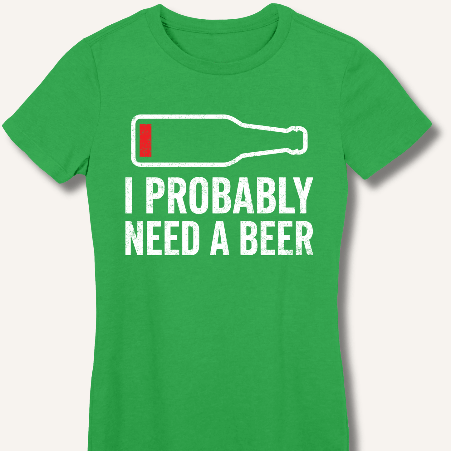 I Probably Need A Beer Fitted T-Shirt - Sip & Shirt