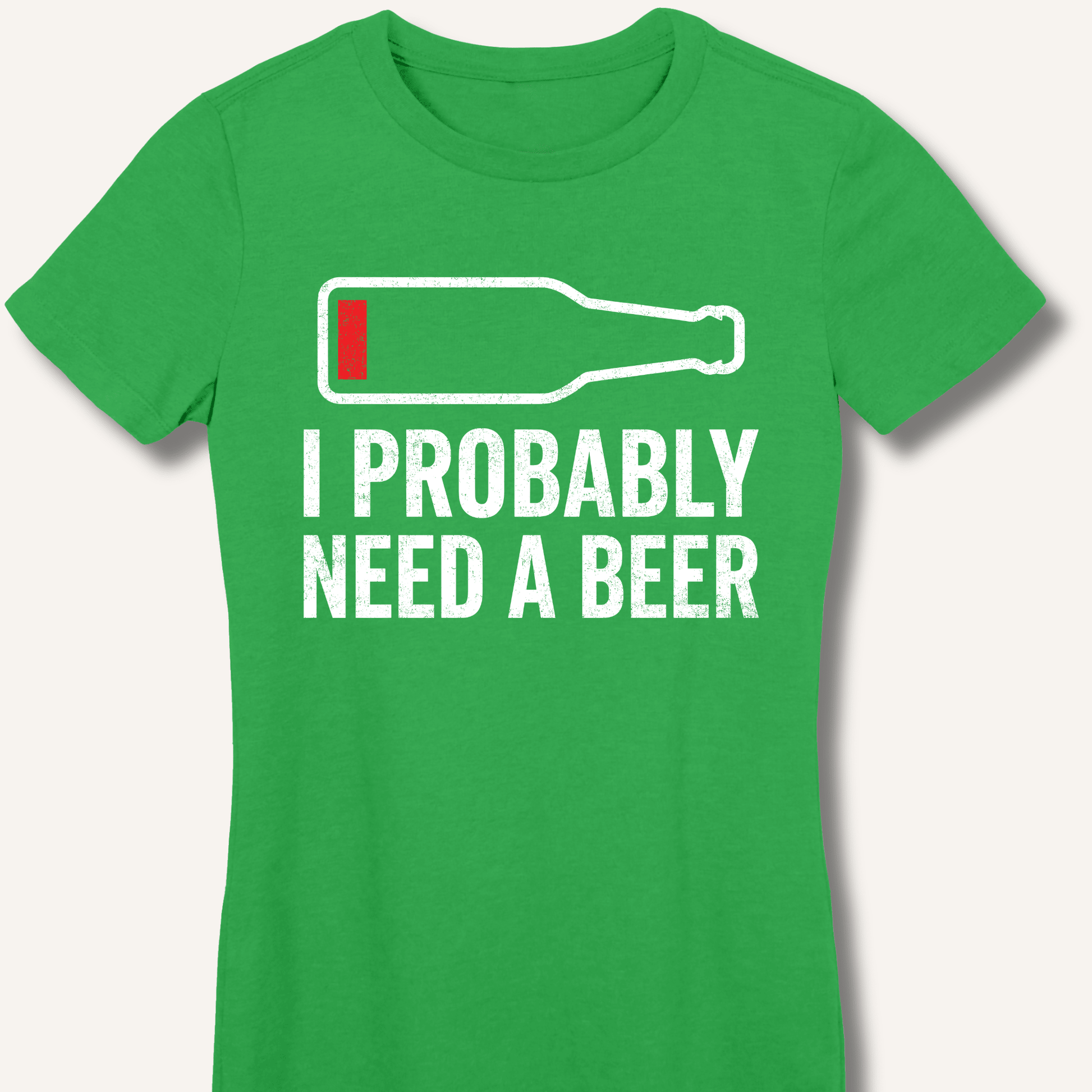 I Probably Need A Beer Fitted T-Shirt - Sip & Shirt