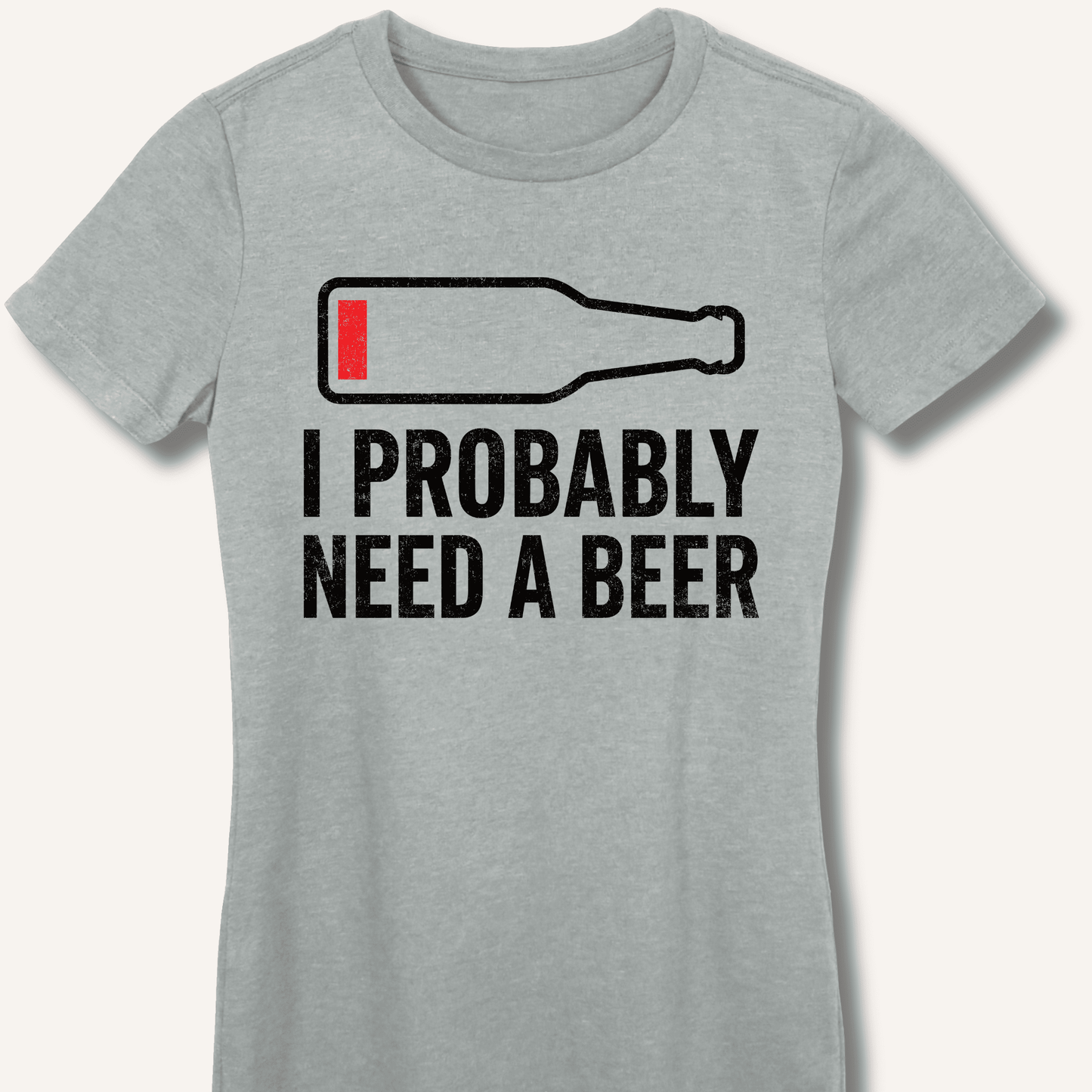 I Probably Need A Beer Fitted T-Shirt - Sip & Shirt