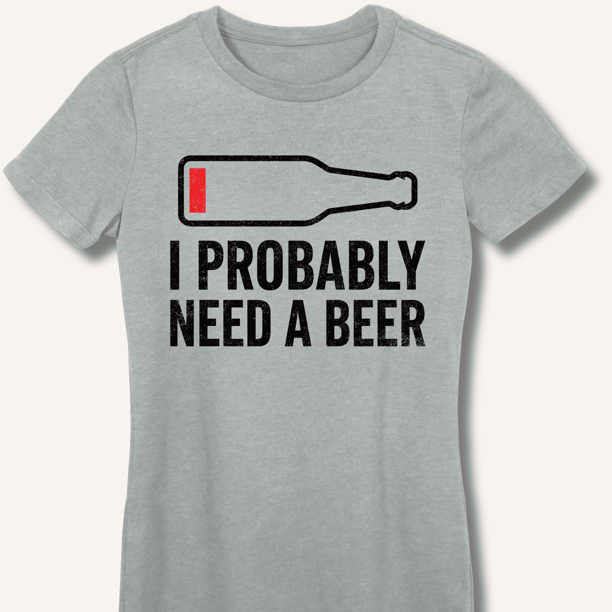 I Probably Need A Beer Fitted T-Shirt - Sip & Shirt