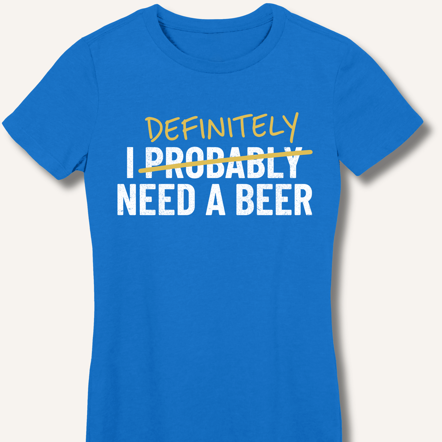 I Probably Need A Beer Fitted T-Shirt - Sip & Shirt