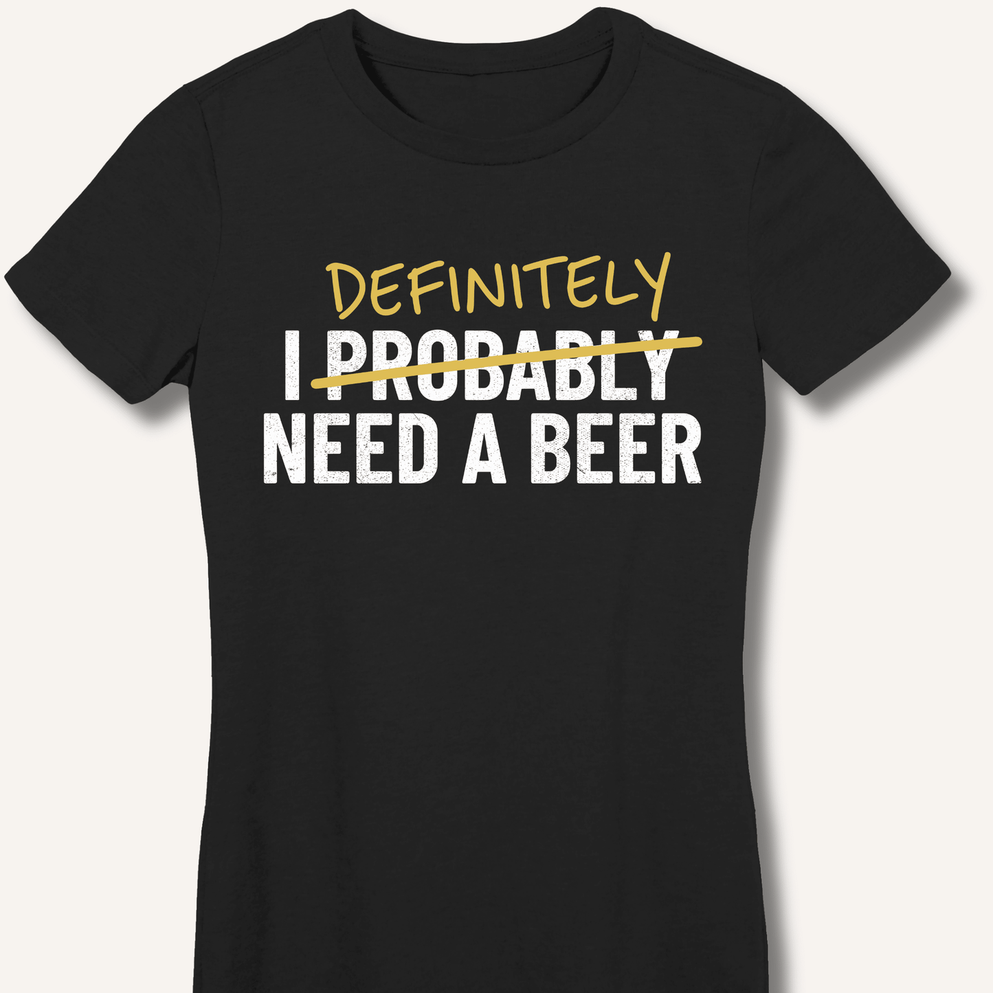 I Probably Need A Beer Fitted T-Shirt - Sip & Shirt