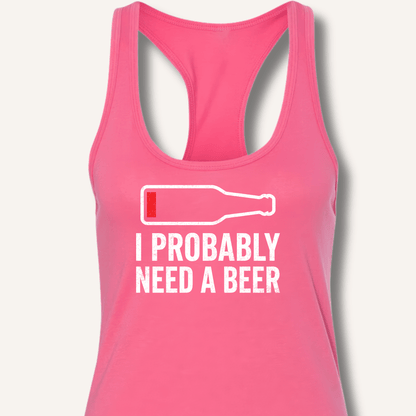 I Probably Need A Beer Racerback Tank - Sip & Shirt