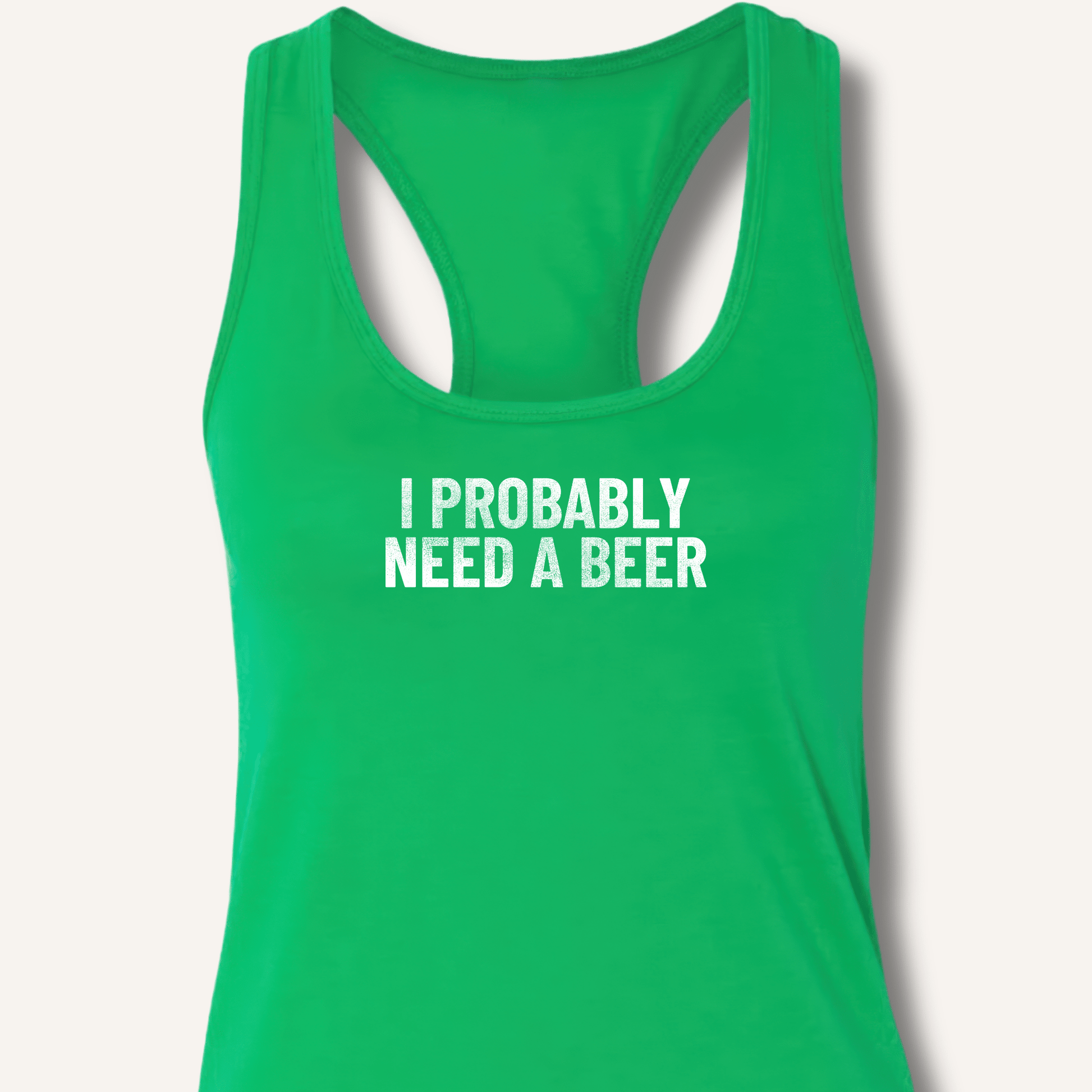 I Probably Need A Beer Racerback Tank - Sip & Shirt