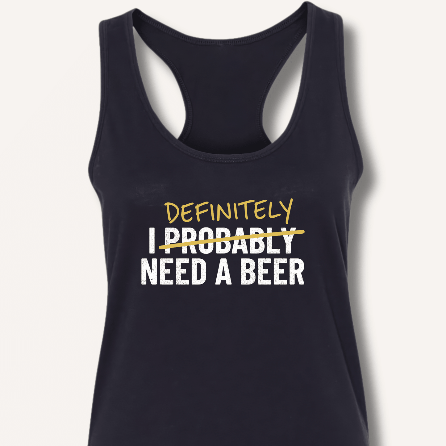 I Probably Need A Beer Racerback Tank - Sip & Shirt