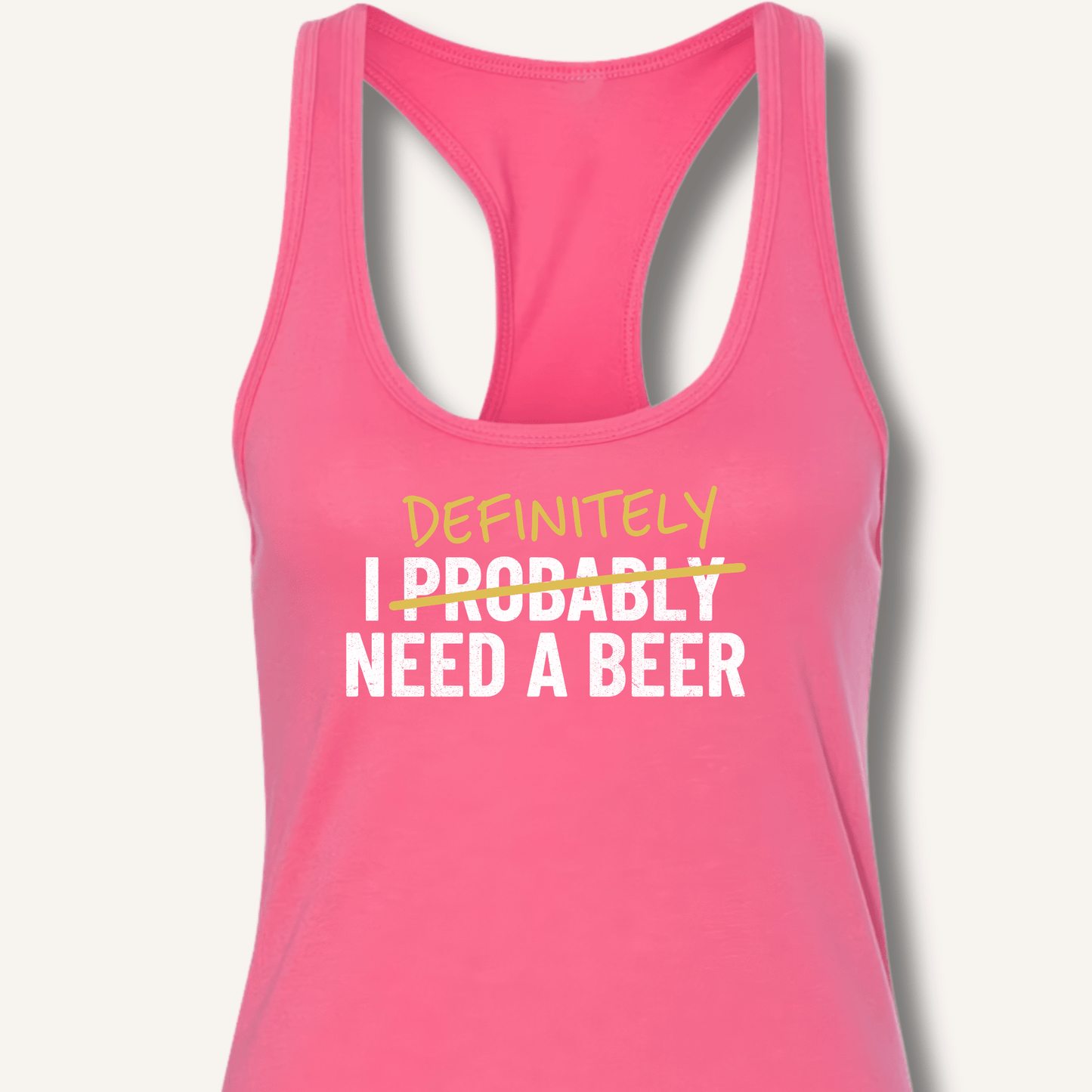 I Probably Need A Beer Racerback Tank - Sip & Shirt