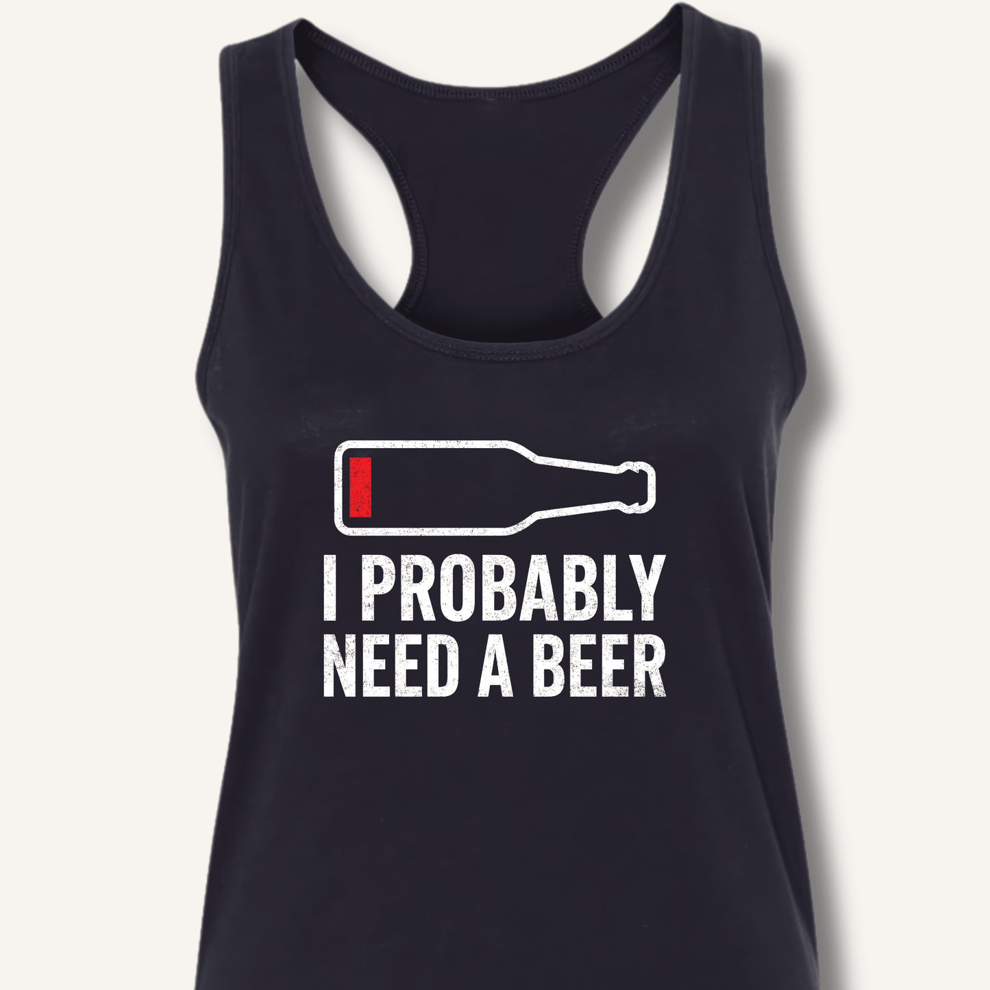 I Probably Need A Beer Racerback Tank - Sip & Shirt