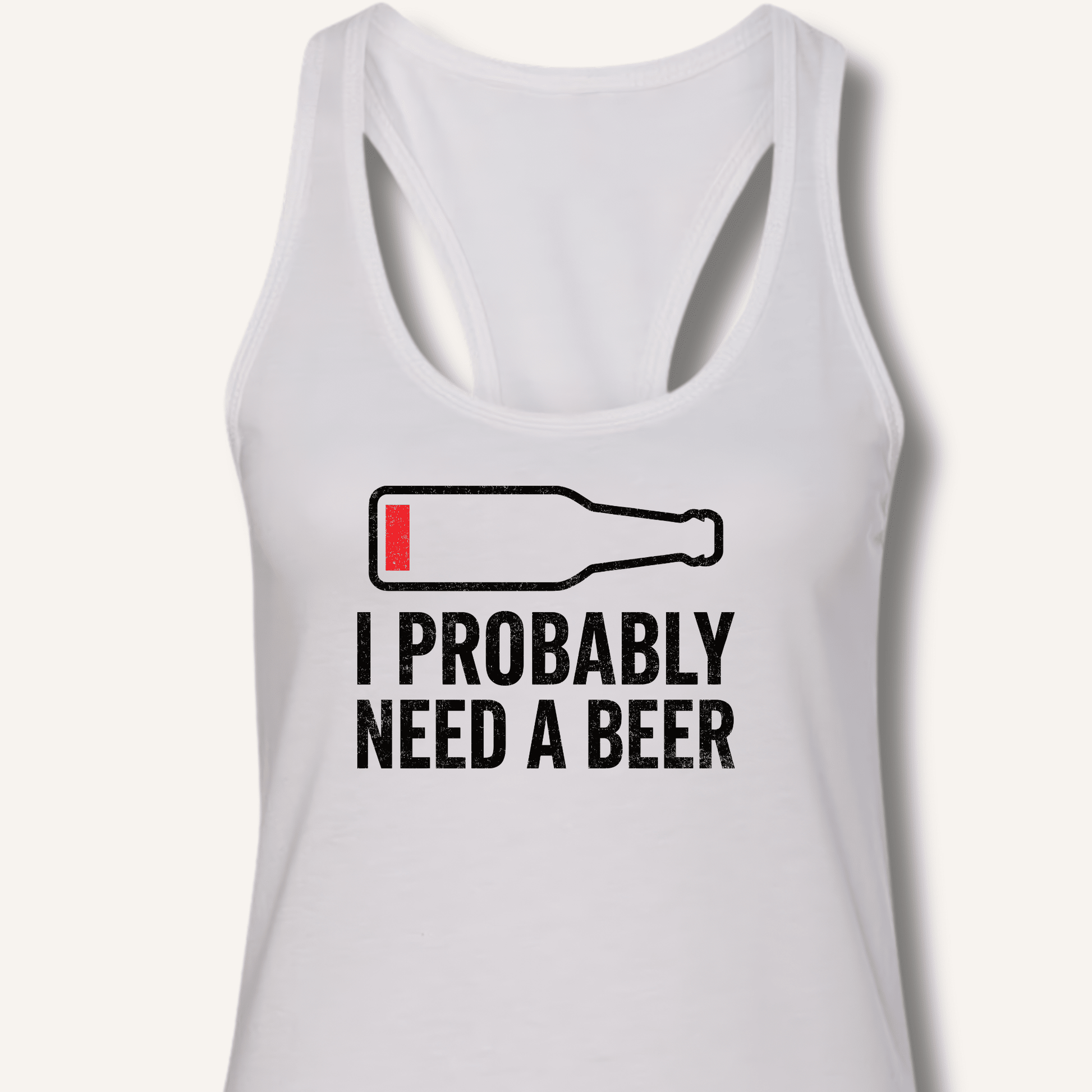 I Probably Need A Beer Racerback Tank - Sip & Shirt