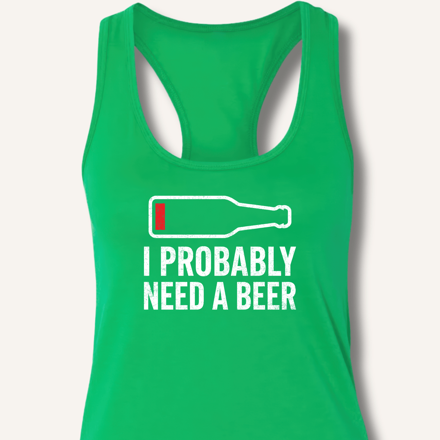 I Probably Need A Beer Racerback Tank - Sip & Shirt