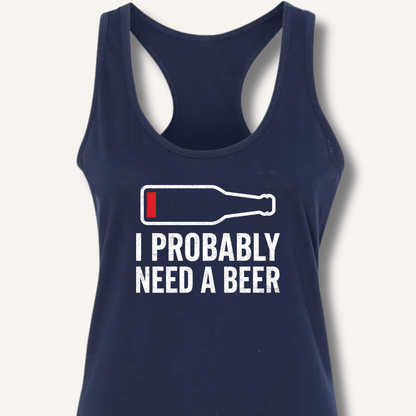 I Probably Need A Beer Racerback Tank - Sip & Shirt