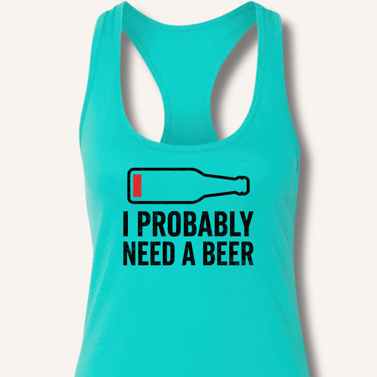 I Probably Need A Beer Racerback Tank - Sip & Shirt