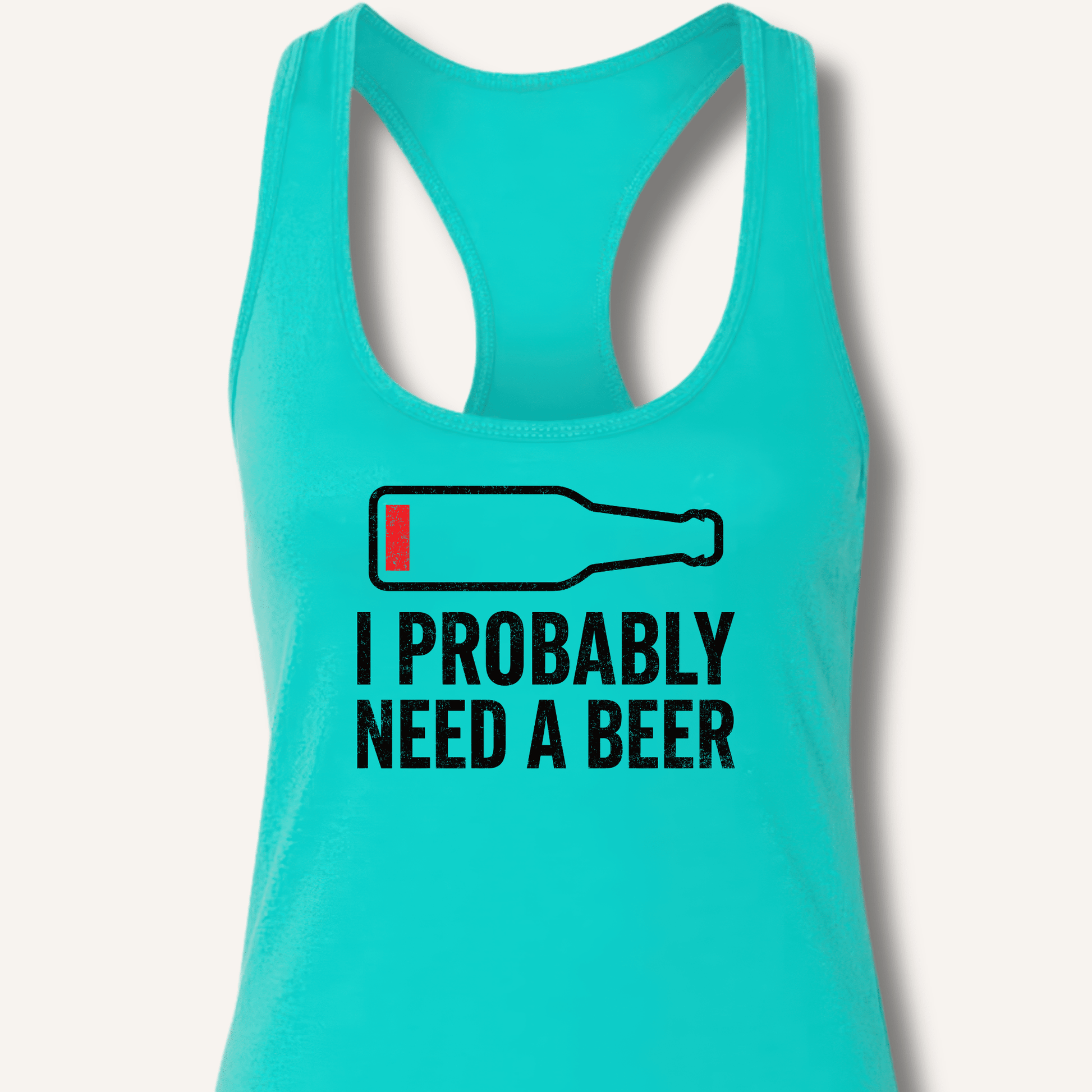 I Probably Need A Beer Racerback Tank - Sip & Shirt