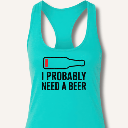I Probably Need A Beer Racerback Tank - Sip & Shirt