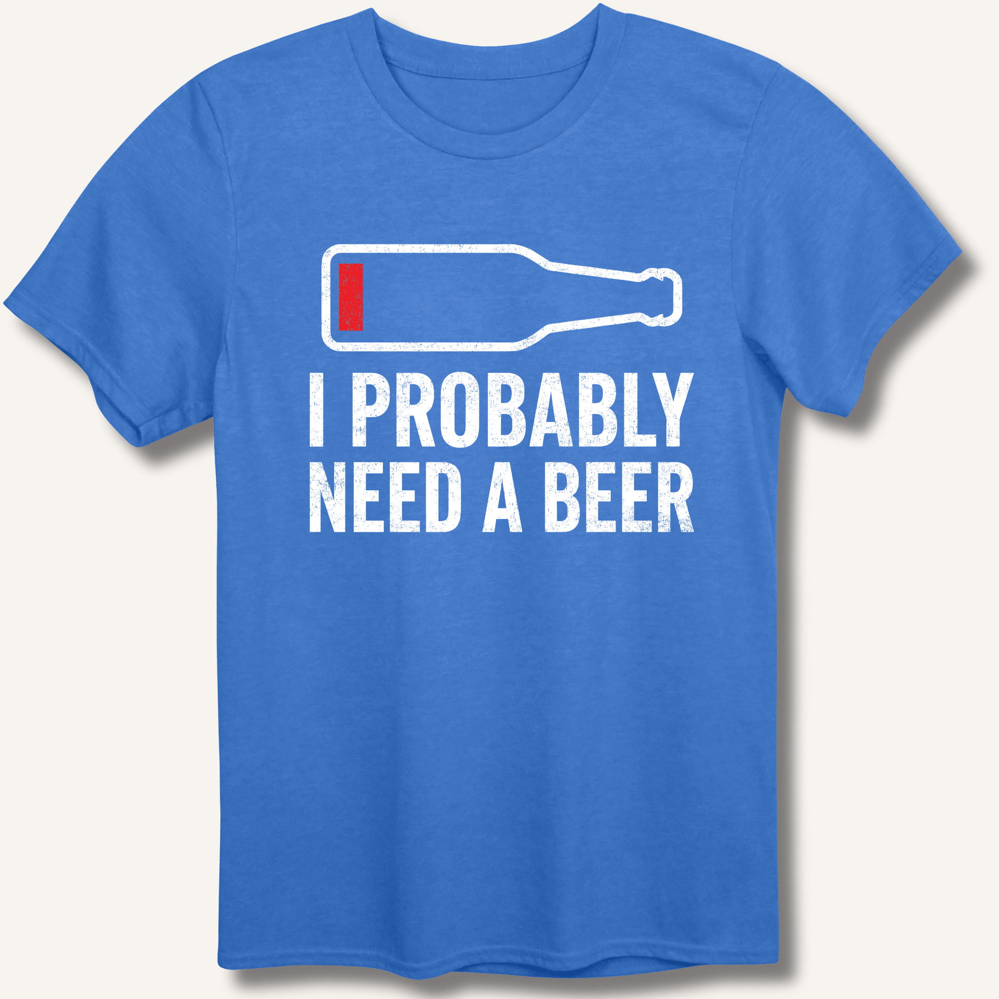 I Probably Need A Beer T-Shirt - Sip & Shirt