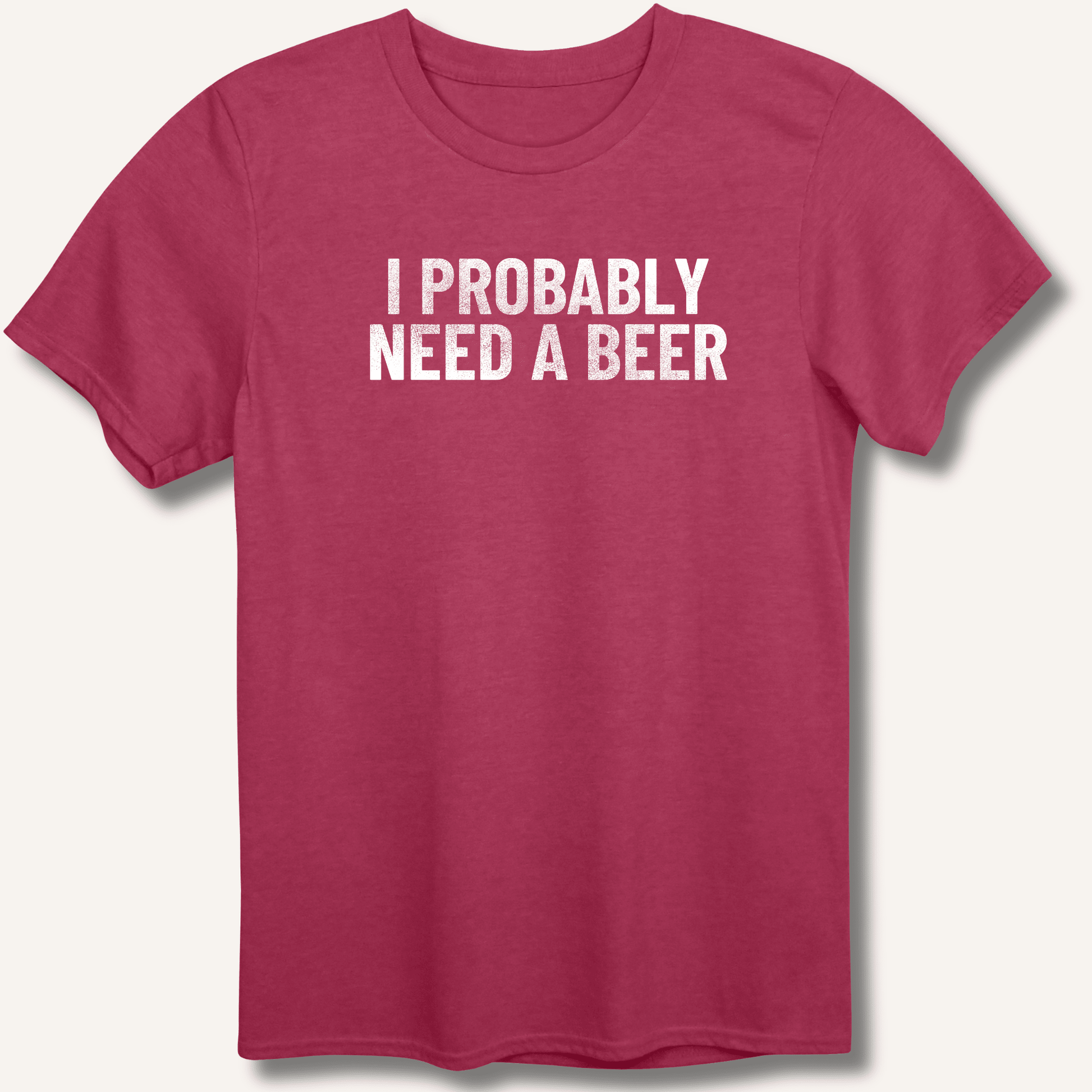 I Probably Need A Beer T-Shirt - Sip & Shirt
