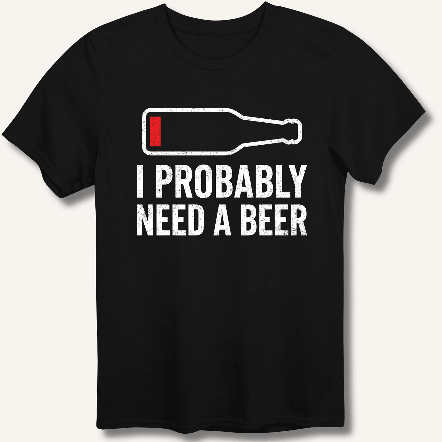 I Probably Need A Beer T-Shirt - Sip & Shirt