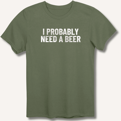 I Probably Need A Beer T-Shirt - Sip & Shirt