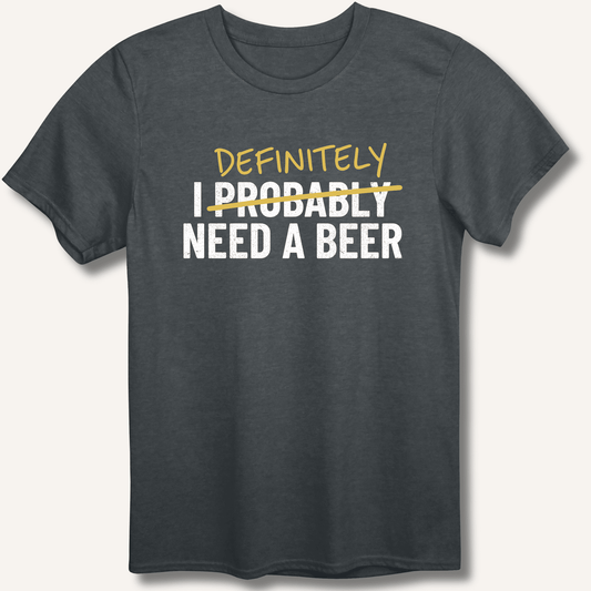 I Probably Need A Beer T-Shirt - Sip & Shirt