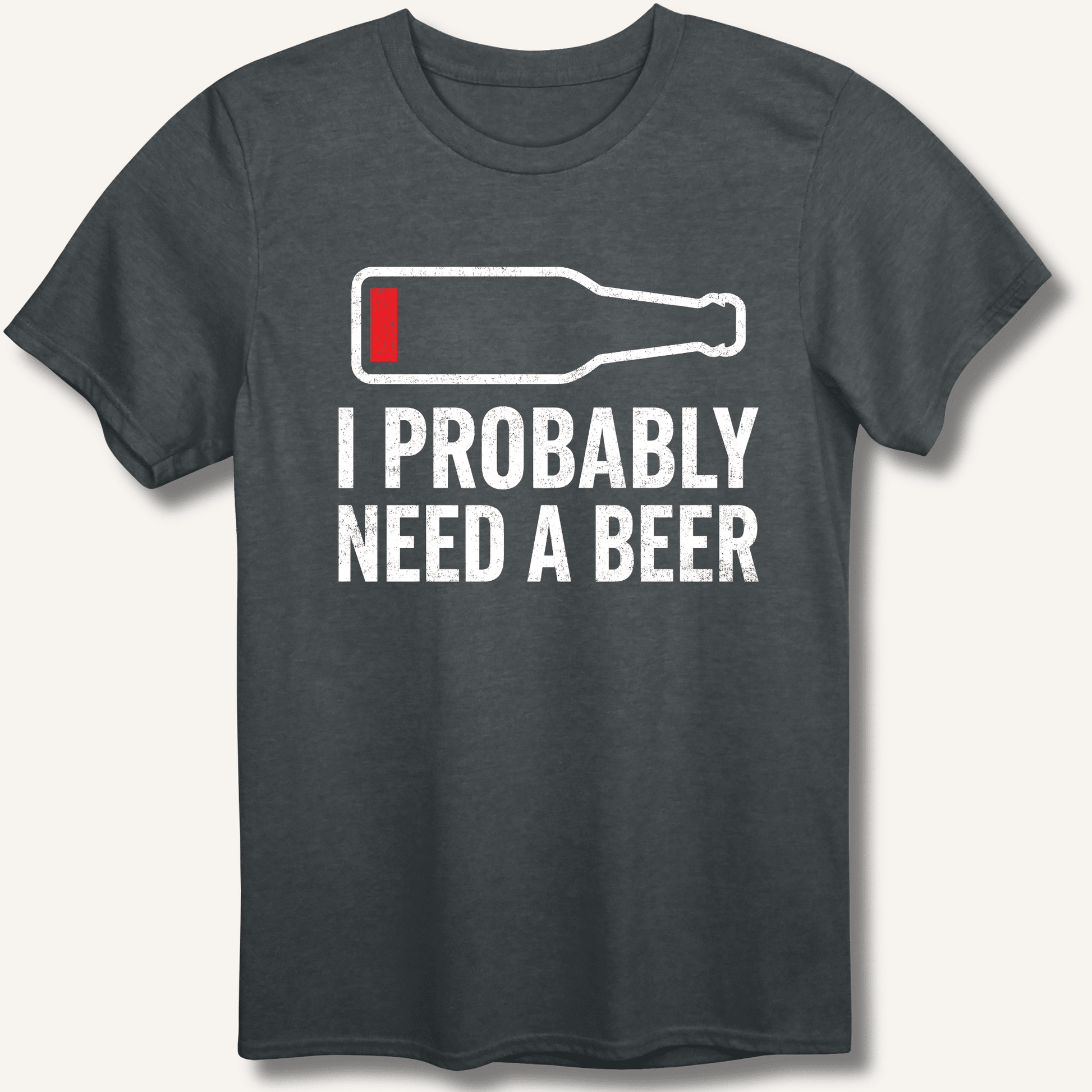 I Probably Need A Beer T-Shirt - Sip & Shirt