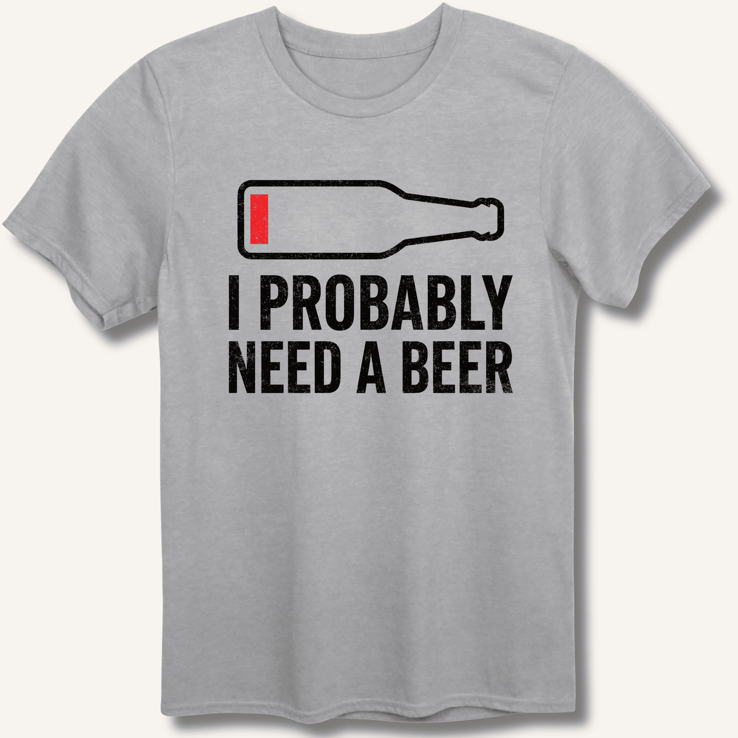 I Probably Need A Beer T-Shirt - Sip & Shirt