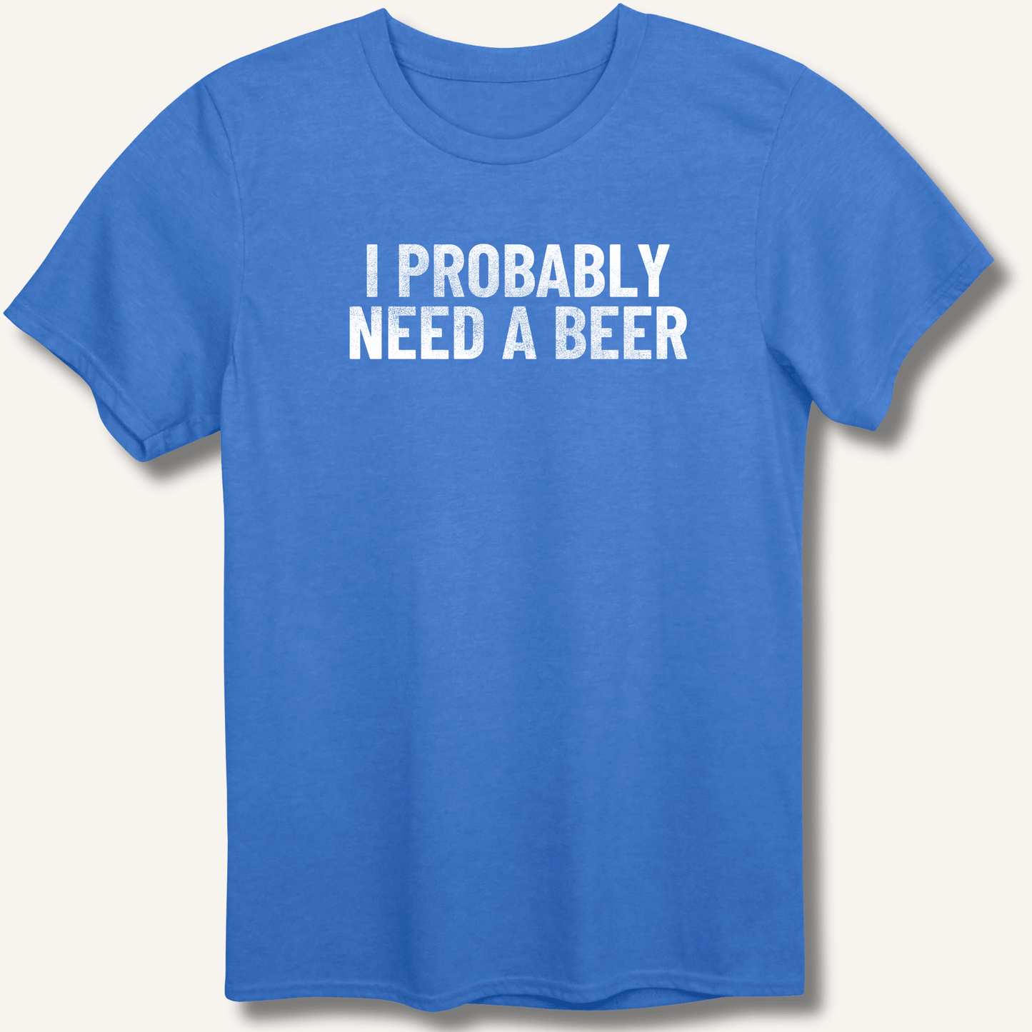 I Probably Need A Beer T-Shirt - Sip & Shirt