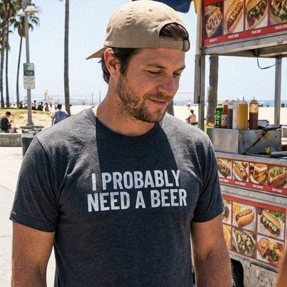 I Probably Need A Beer T-Shirt - Sip & Shirt
