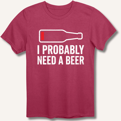 I Probably Need A Beer T-Shirt - Sip & Shirt