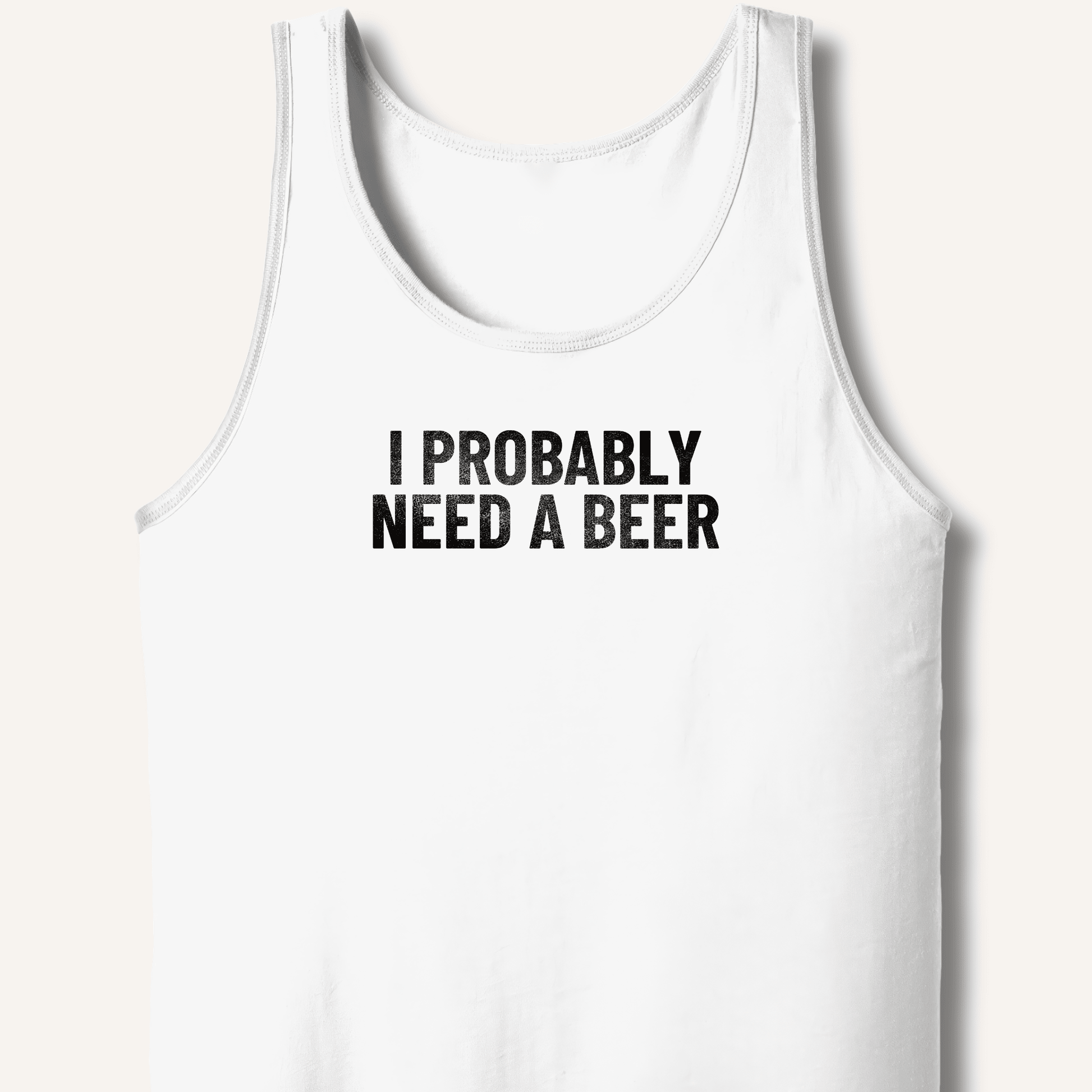 I Probably Need A Beer Tank - Sip & Shirt