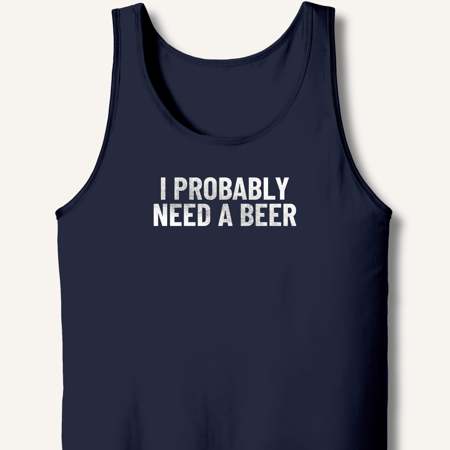 I Probably Need A Beer Tank - Sip & Shirt