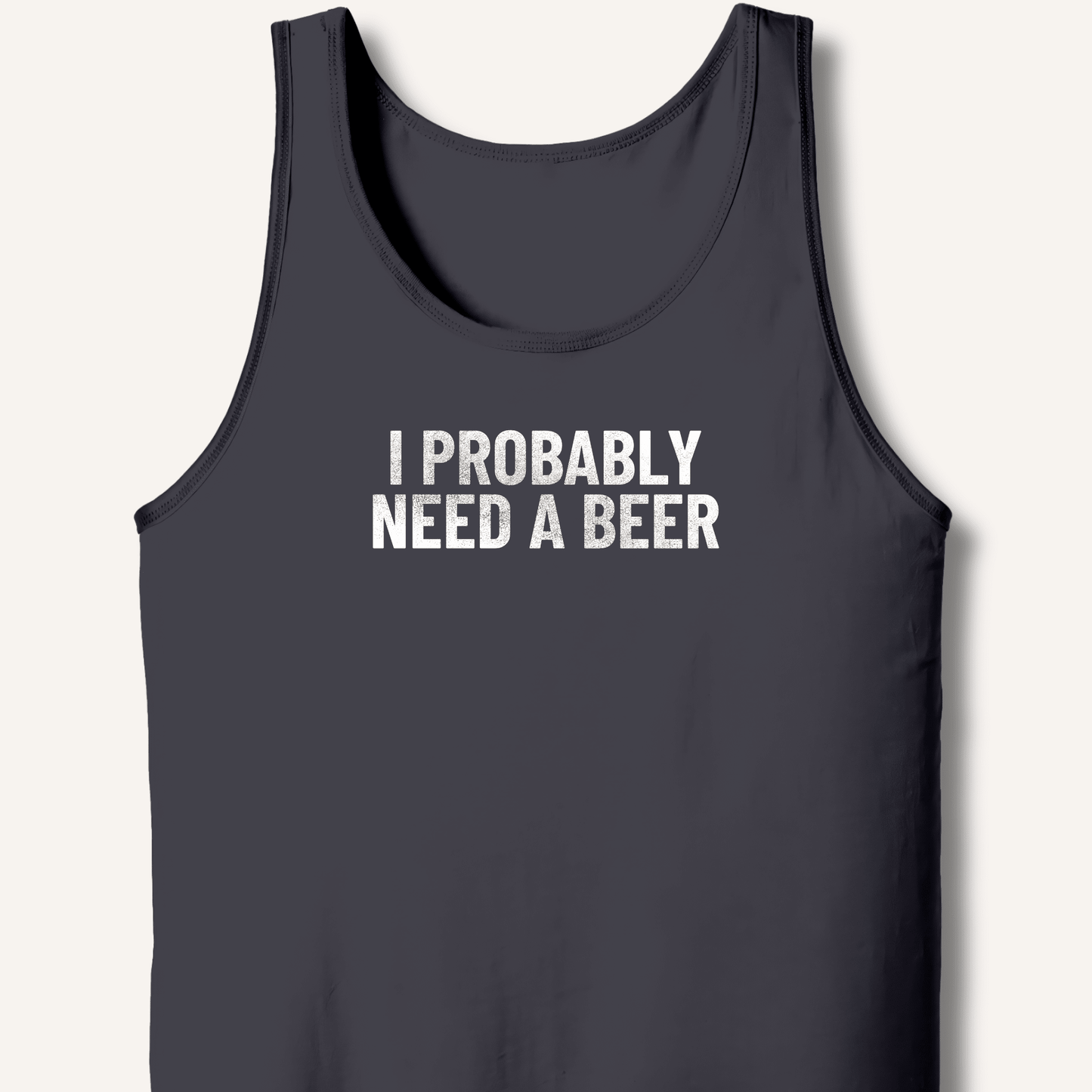 I Probably Need A Beer Tank - Sip & Shirt