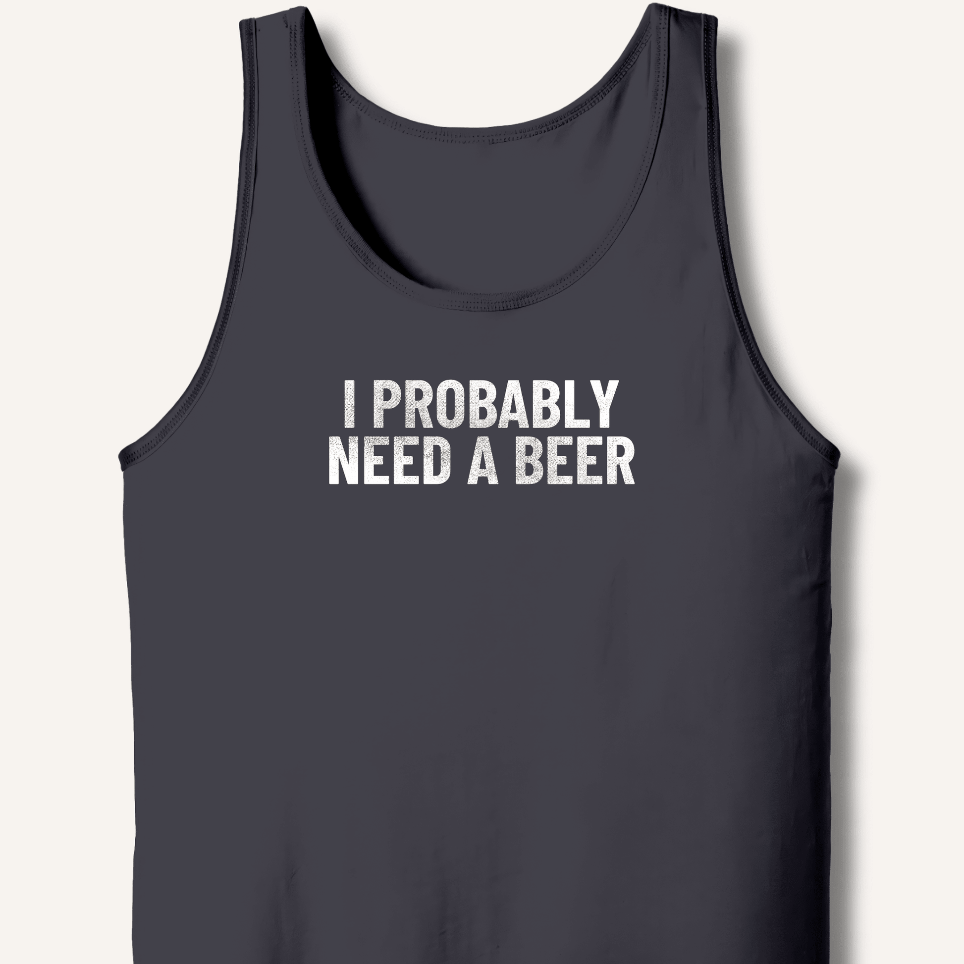 I Probably Need A Beer Tank - Sip & Shirt