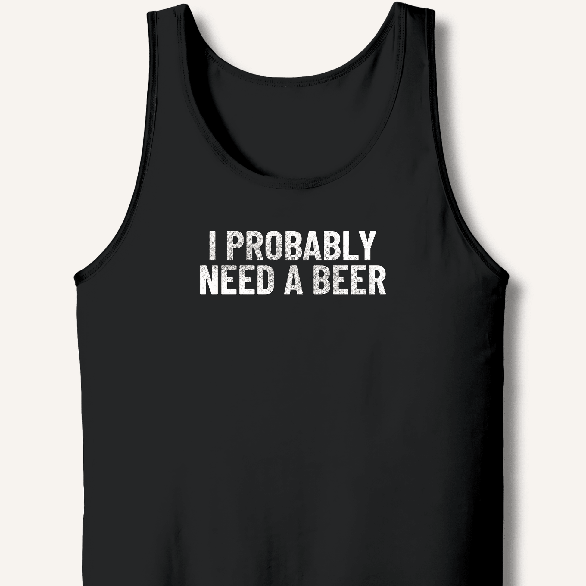 I Probably Need A Beer Tank - Sip & Shirt