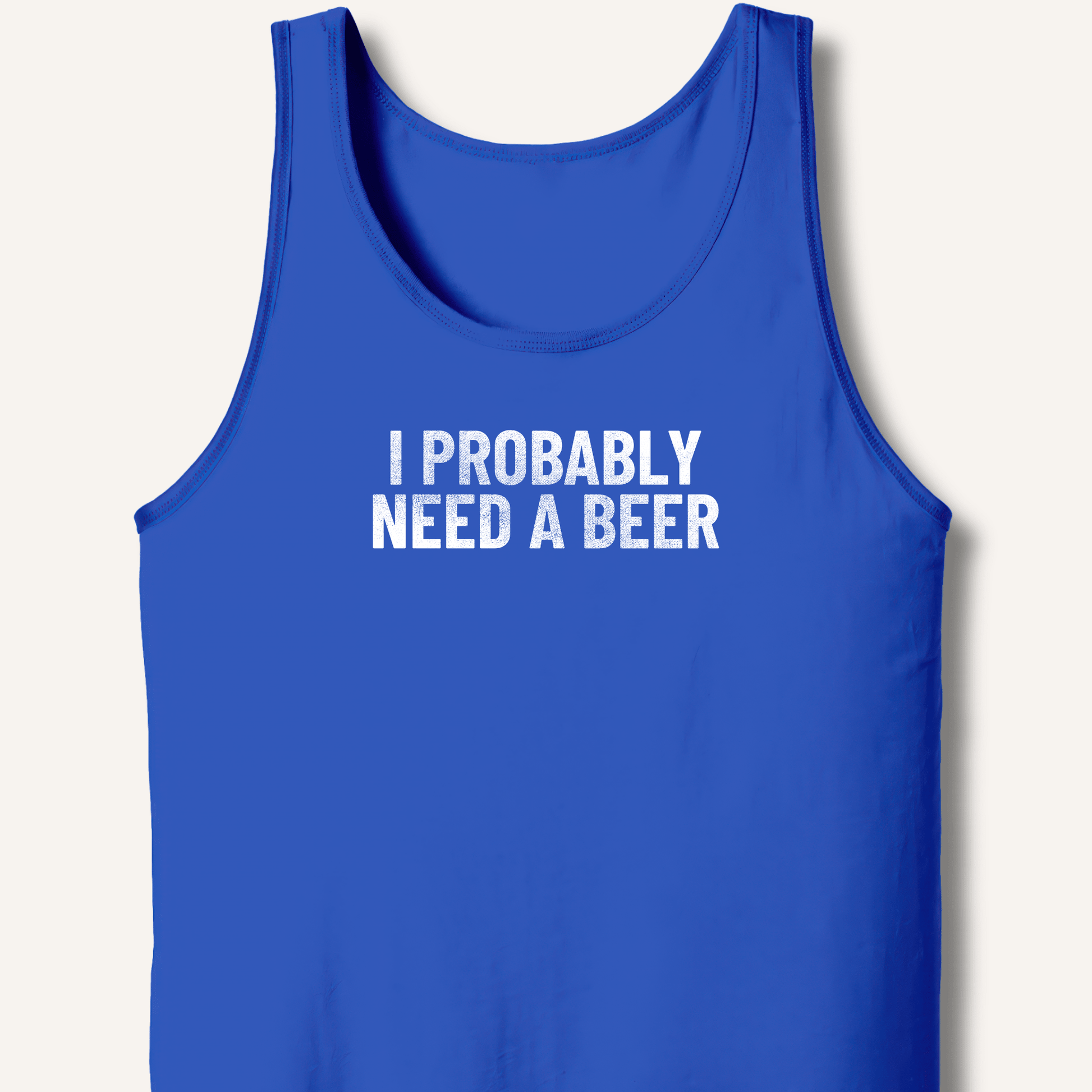 I Probably Need A Beer Tank - Sip & Shirt