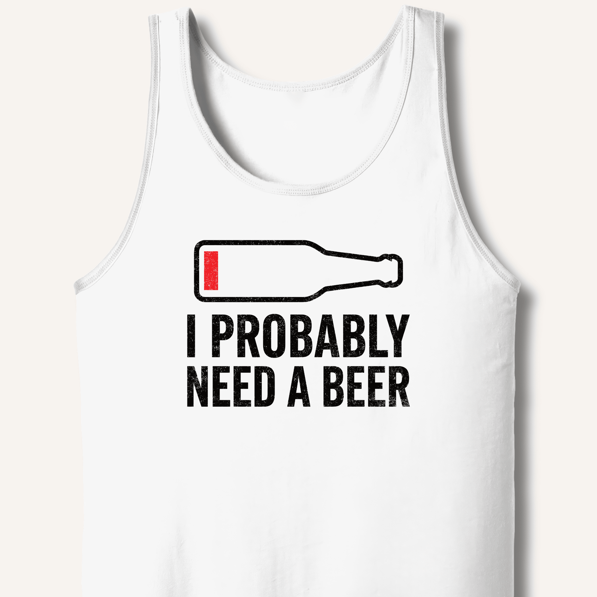 I Probably Need A Beer Tank - Sip & Shirt