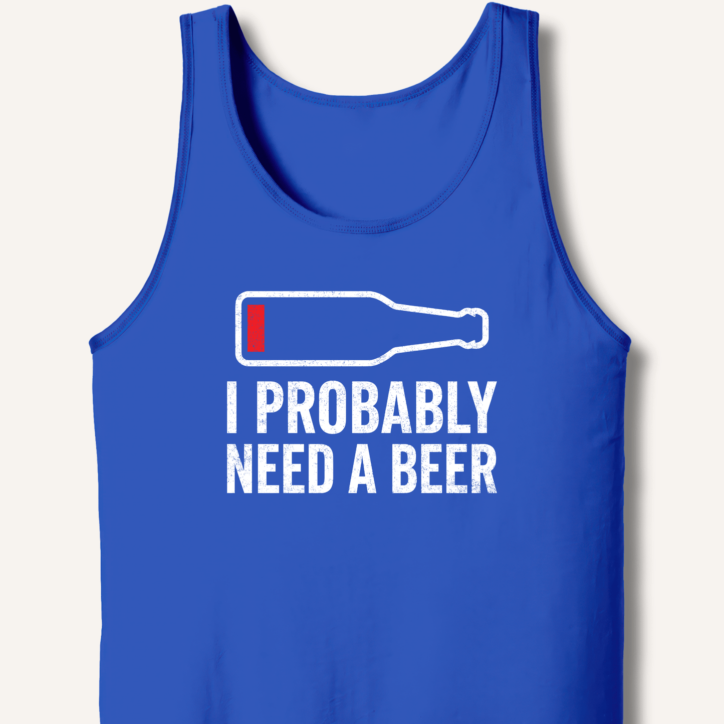 I Probably Need A Beer Tank - Sip & Shirt