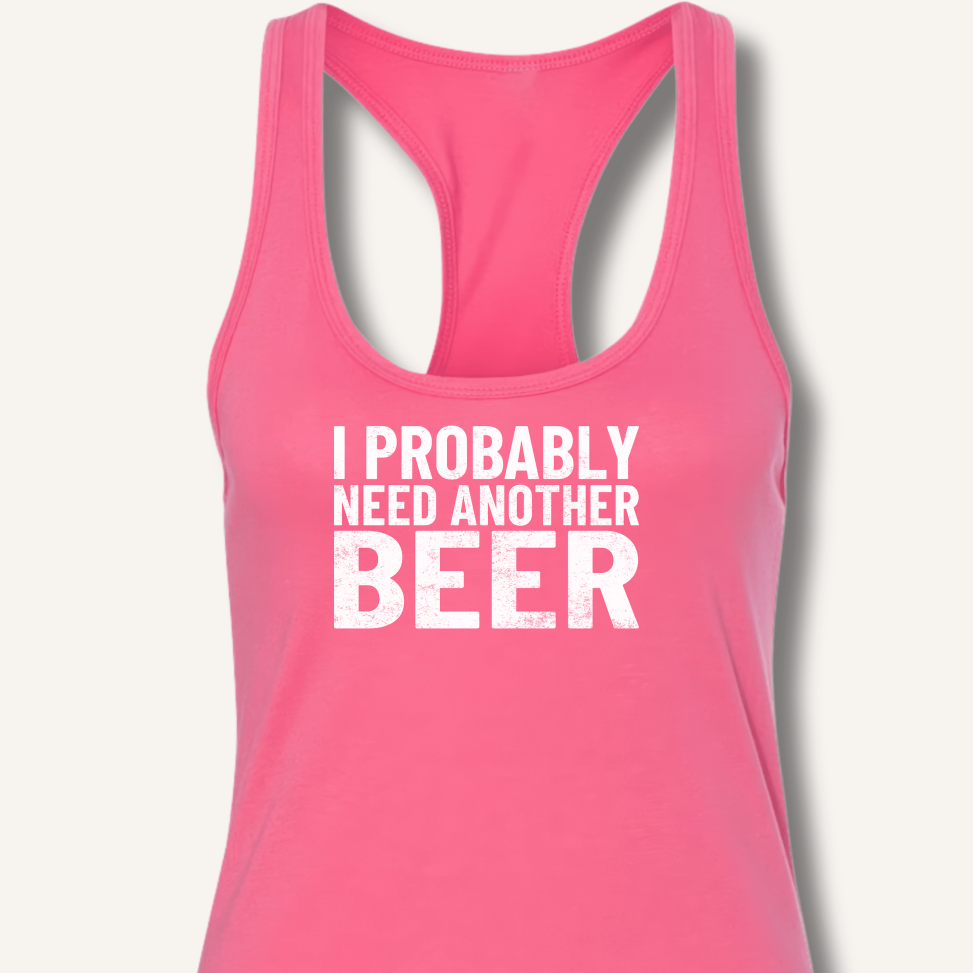 I Probably Need Another Beer Racerback Tank - Sip & Shirt