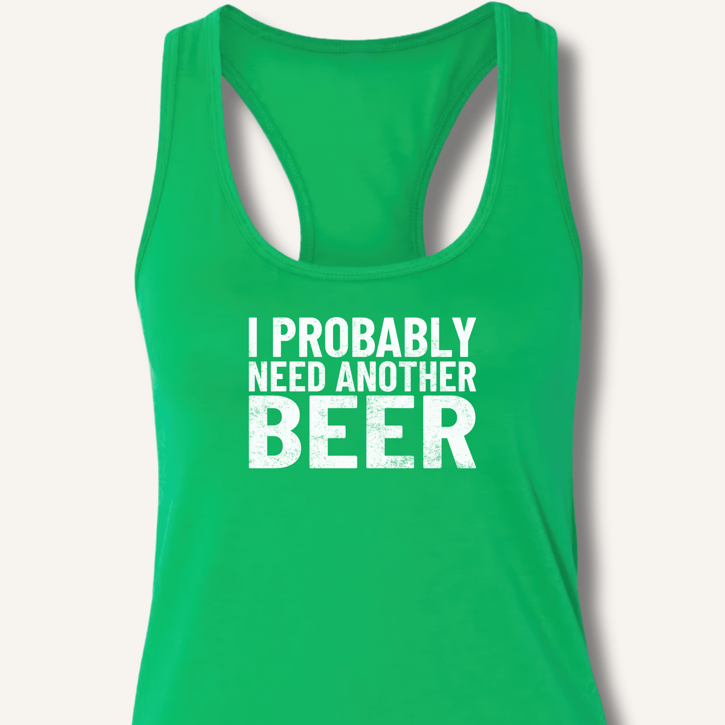I Probably Need Another Beer Racerback Tank - Sip & Shirt