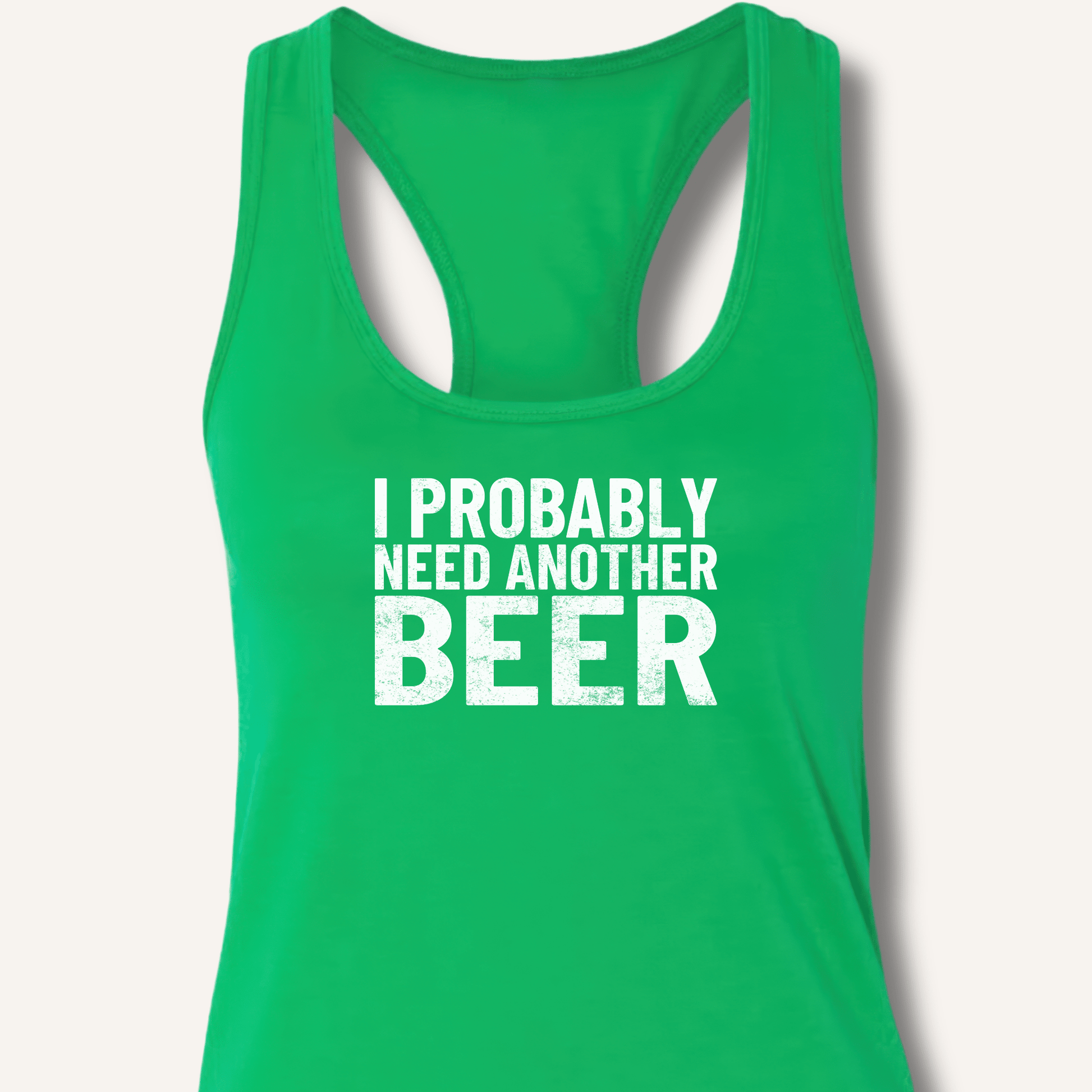 I Probably Need Another Beer Racerback Tank - Sip & Shirt