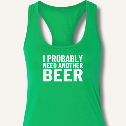 I Probably Need Another Beer Racerback Tank - Sip & Shirt
