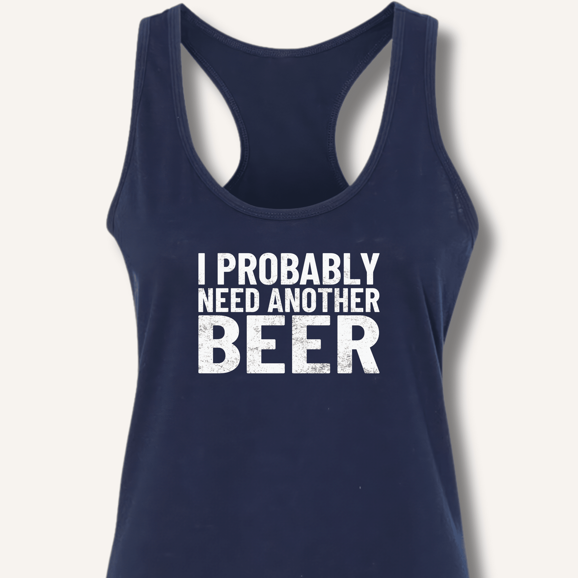 I Probably Need Another Beer Racerback Tank - Sip & Shirt