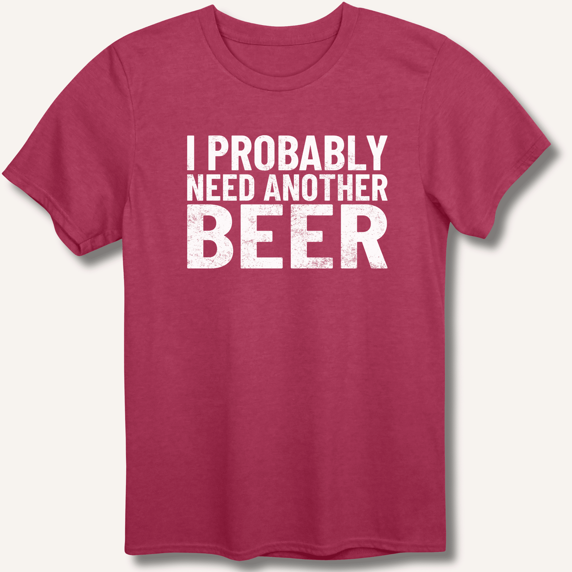 I Probably Need Another Beer T-Shirt - Sip & Shirt