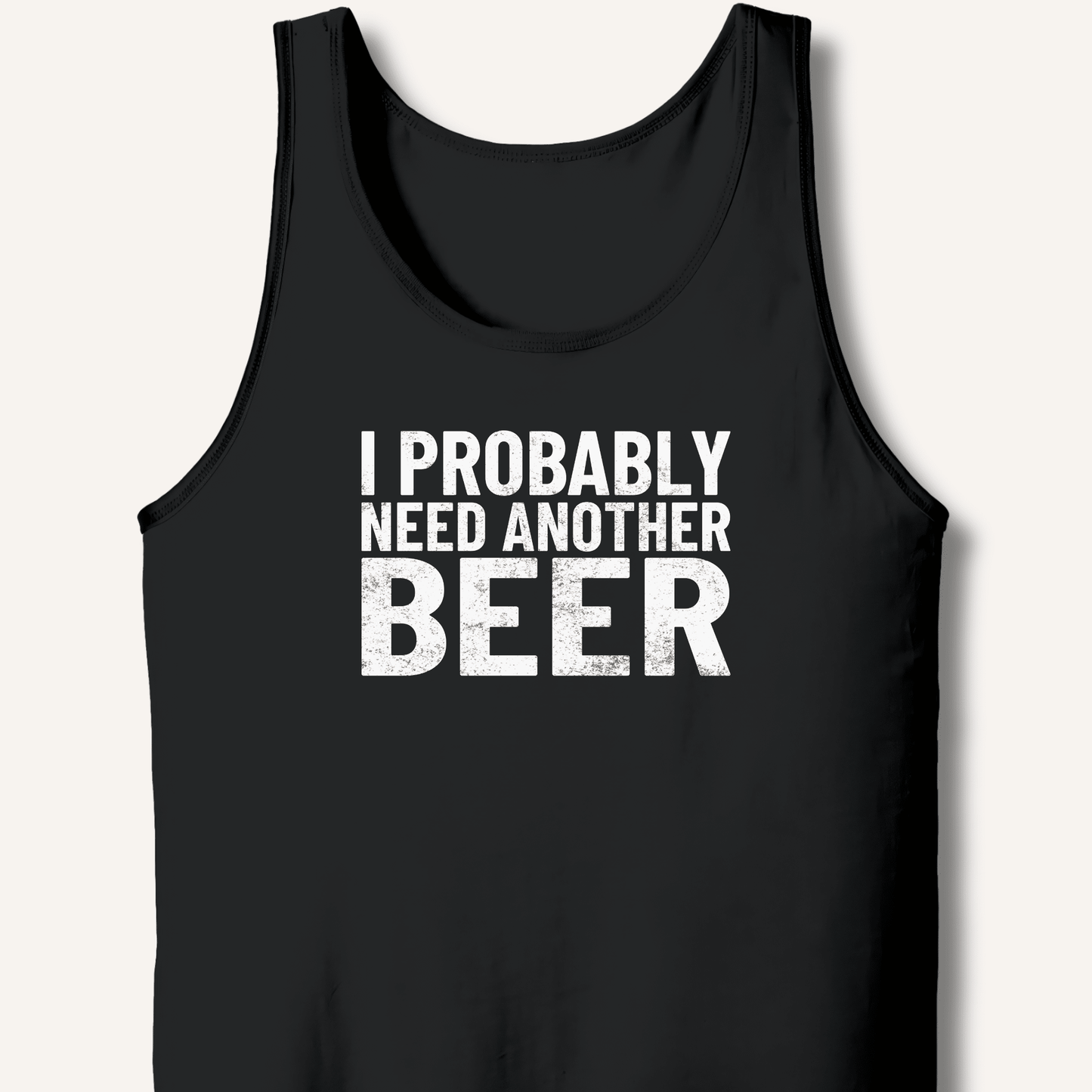 I Probably Need Another Beer Tank - Sip & Shirt