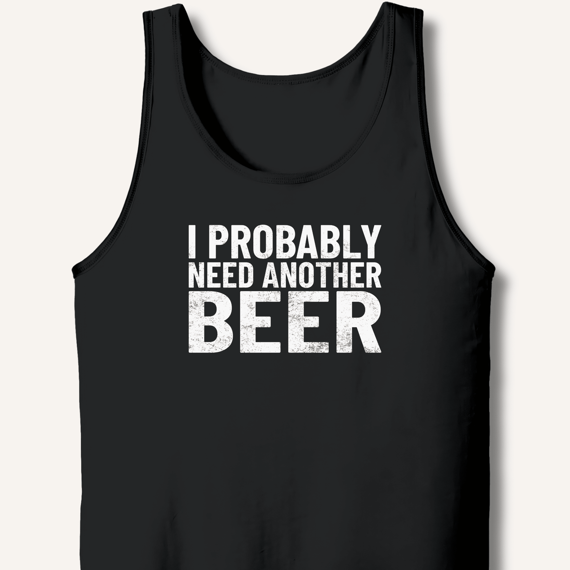I Probably Need Another Beer Tank - Sip & Shirt