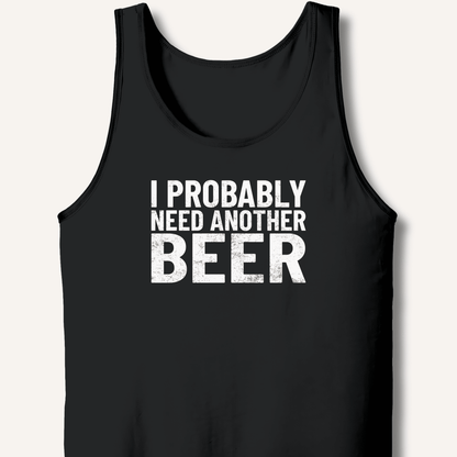 I Probably Need Another Beer Tank - Sip & Shirt
