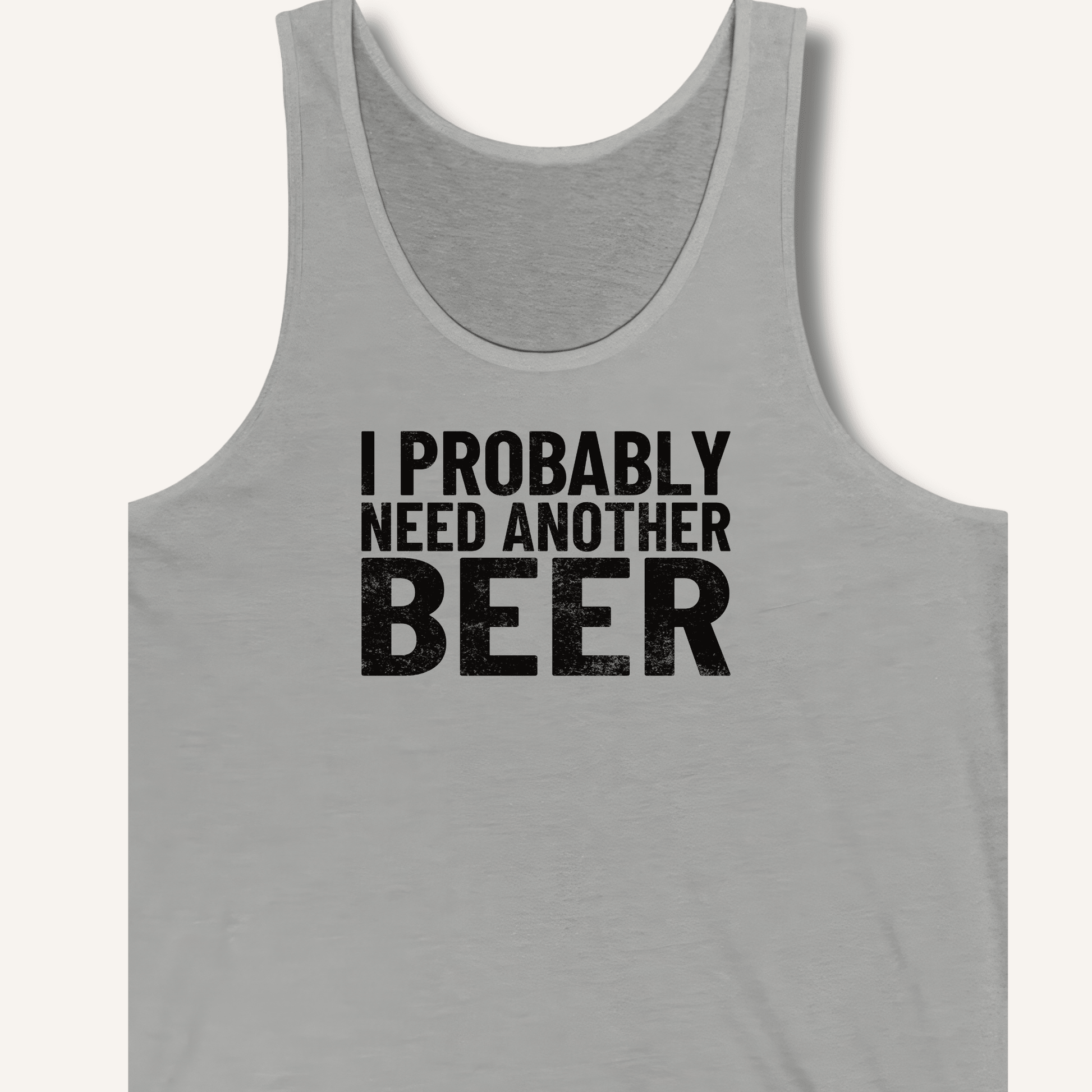 I Probably Need Another Beer Tank - Sip & Shirt