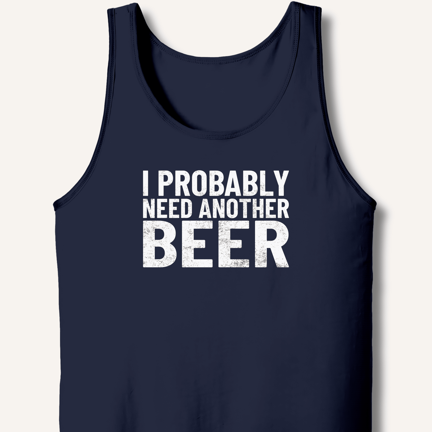 I Probably Need Another Beer Tank - Sip & Shirt