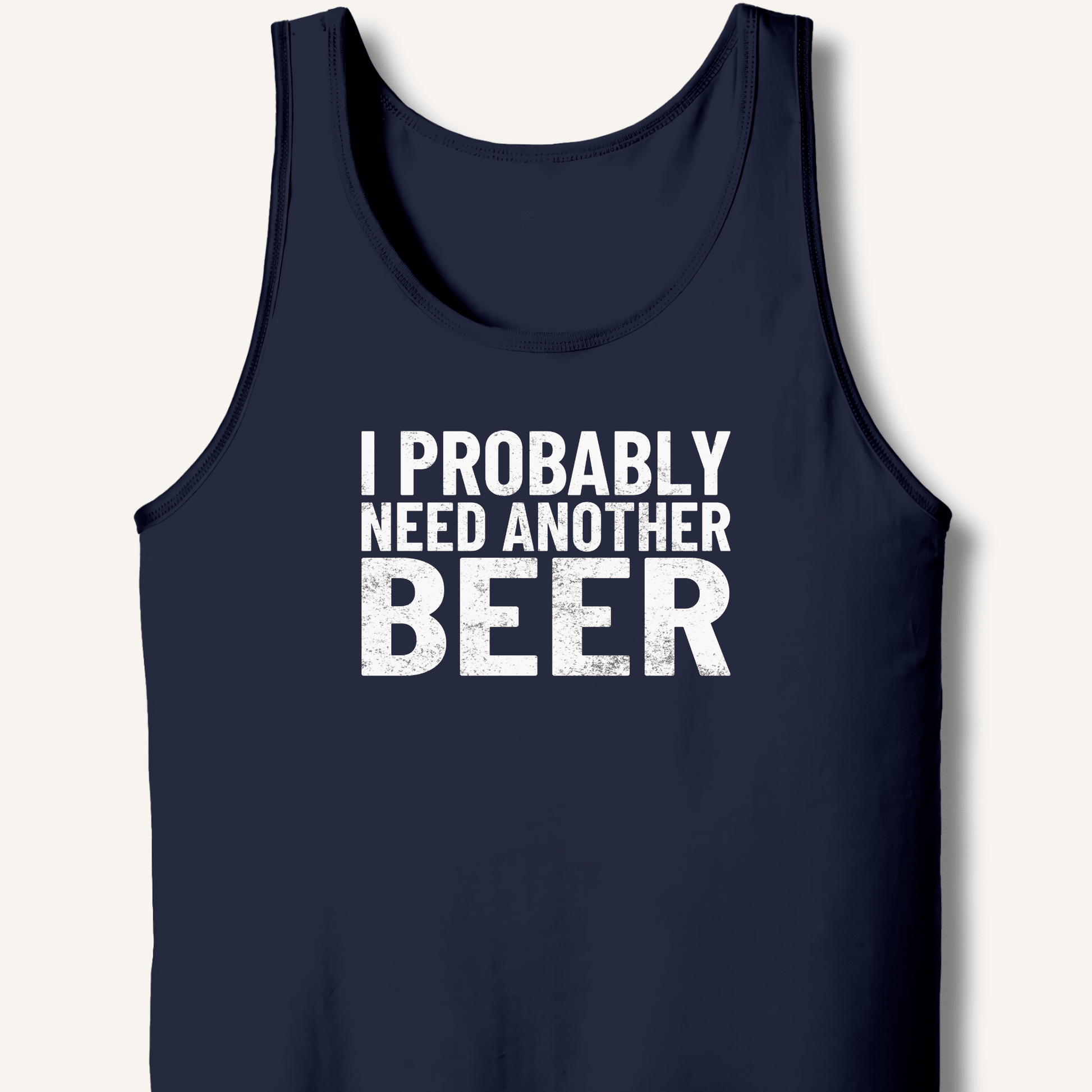 I Probably Need Another Beer Tank - Sip & Shirt